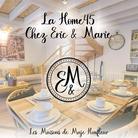 Chez Eric&Marie - La Home45 Honfleur Exterior foto
